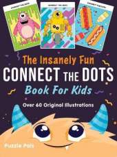The Insanely Fun Connect The Dots Book For Kids: Over 60 Original Illustrations with Space, Underwater, Jungle, Food, Monster, and Robot Themes