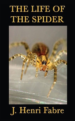 The Life of the Spider: Classic Studies of Spider Behavior and Instinct