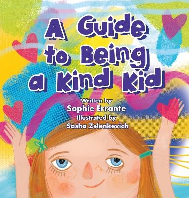 A Guide to Being a Kind Kid: Children's Book About Kindness, Empathy, and Compassion