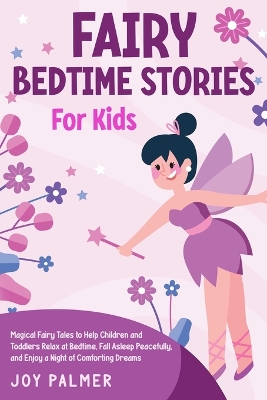 Fairy Bedtime Stories for Kids: Magical Fairy Tales to Help Children and Toddlers Relax at Bedtime, Fall Asleep Peacefully, and Enjoy a Night of Comforting Dreams