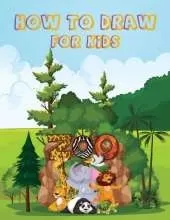 How to Draw for Kids: Learn How to Draw Animals, Flower or Even Faces Step-by-Step - Drawing Book For Kids - Discover the Young Artist Near You!