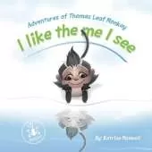 I Like the Me I See: Adventures of Thomas Leaf Monkey
