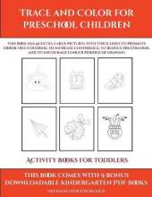 Activity Books for Toddlers (Trace and Color for preschool children): This book has 50 extra-large pictures with thick lines to promote error free coloring to increase confidence, to reduce frustration, and to encourage longer periods of drawing