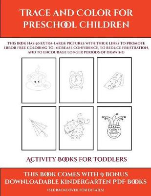 Activity Books for Toddlers (Trace and Color for preschool children): This book has 50 extra-large pictures with thick lines to promote error free coloring to increase confidence, to reduce frustration, and to encourage longer periods of drawing