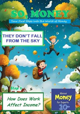 So, Money. They Don't Fall from the Sky: How Does Work Affect Income?