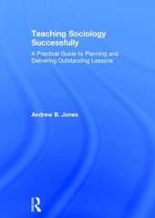 Teaching Sociology Successfully: A Practical Guide to Planning and Delivering Outstanding Lessons