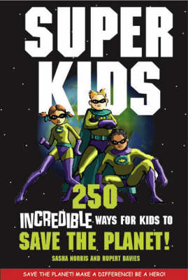 Superkids: 250 Incredible Ways for Kids to Save the Planet