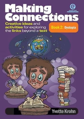 Making Connections - Creative Ideas, Activities for Exploring the Links Beyond a Text Book 2: Dystopia