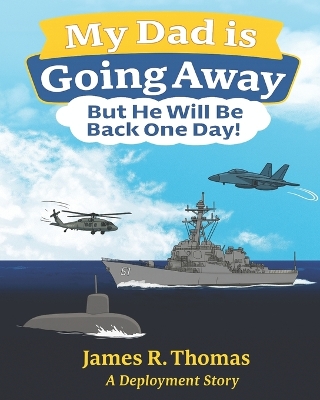 My Dad is Going Away But He Will be Back One Day!: A Deployment Story