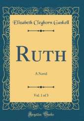 Ruth, Vol. 1 of 3: A Novel (Classic Reprint)