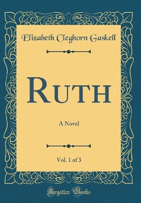 Ruth, Vol. 1 of 3: A Novel (Classic Reprint)