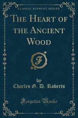 The Heart of the Ancient Wood (Classic Reprint)