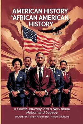 American History Is African American History: A Poetic Journey into a New Black Nation and Legacy