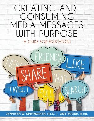 Creating and Consuming Media Messages with Purpose: A Guide for Educators
