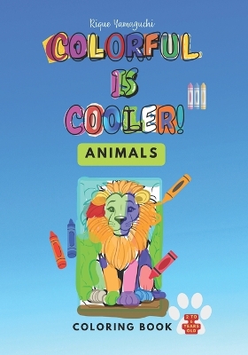 Colorful is Cooler! - Animals: Coloring Book for Kids, 2 to 5 Years Old