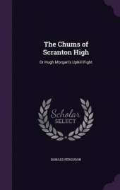 The Chums of Scranton High: Or Hugh Morgan's Uphill Fight