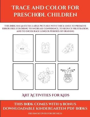 Art Activities for Kids (Trace and Color for preschool children): This book has 50 extra-large pictures with thick lines to promote error free coloring to increase confidence, to reduce frustration, and to encourage longer periods of drawing