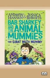 Bab Sharkey and the Animal Mummies (Book 2): The Giant Moth Mummy