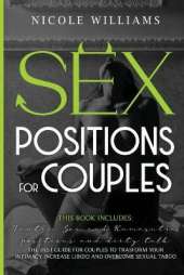 Sex Positions for Couples: This Book Includes: Tantric Sex and Kamasutra, Positions and Dirty Talk. The Best Guide For Couples to Transform Your Intimacy, Increase Libido and Overcome Sexual Taboo