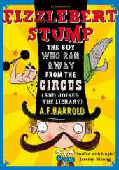 Fizzlebert Stump: The Boy Who Ran Away From the Circus (and joined the library)