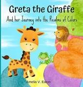 Greta The Giraffe And Her Journey Into the Realms Of Colors: Learn The Colors In A Fun And Interactive Way - Color Books For Toddlers And Kids Ages 3-5 My First Color Book