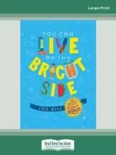 You Can Live on the Bright Side: The Kids' Guide to Optimism