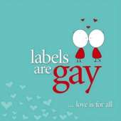 Labels are Gay: Love is for all