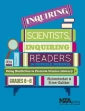 Inquiring Scientists, Inquiring Readers in Middle School: Using Nonfiction to Promote Science Literacy