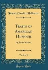 Traits of American Humour, Vol. 2 of 3: By Native Authors (Classic Reprint)