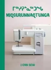 I Can Sew: Bilingual Inuktitut and English Edition