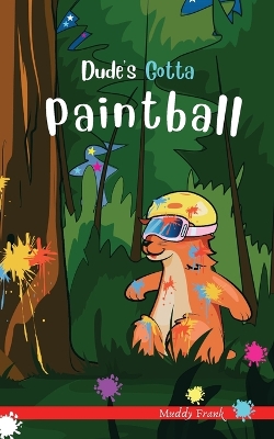 Dude's Gotta Paintball: A French marmot, her funny mountain mates, and their crazy sports adventures! Kids 8-12 yrs.