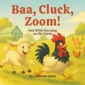 Baa, Cluck, Zoom!: One Wild Morning on the Farm