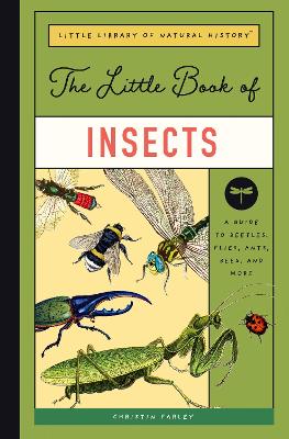 The Little Book of Insects: A Guide to Beetles, Flies, Ants, Bees, and More