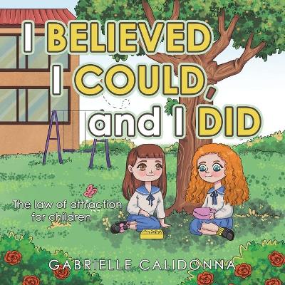 I Believed I Could, and I Did: The Law of Attraction for Children