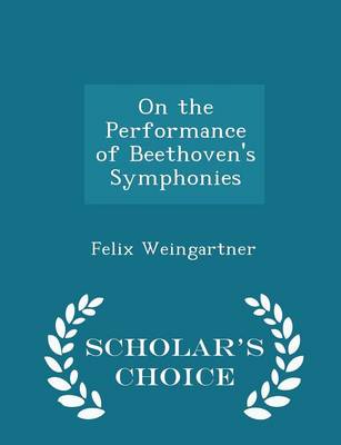 On the Performance of Beethoven's Symphonies - Scholar's Choice Edition