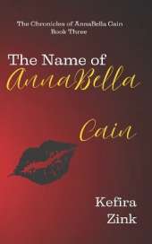 The Name of AnnaBella Cain: The Chronicles of AnnaBella Cain Book Three