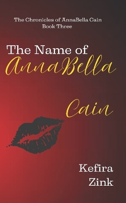 The Name of AnnaBella Cain: The Chronicles of AnnaBella Cain Book Three