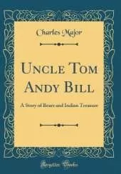 Uncle Tom Andy Bill: A Story of Bears and Indian Treasure (Classic Reprint)
