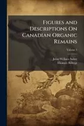 Figures and Descriptions On Canadian Organic Remains; Volume 3