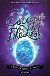 Escape from the Isle of the Lost: A Descendants Novel
