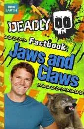 Steve Backshall's Deadly series: Deadly Factbook: Jaws and Claws: Book 6