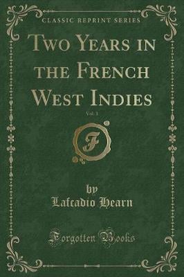 Two Years in the French West Indies, Vol. 1 (Classic Reprint)