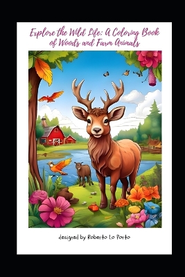 Explore the Wild Life: : A Coloring Book of Woods and Farm Animals