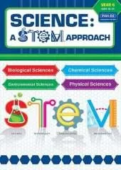 Science: A STEM Approach Year 6: Biological Sciences • Chemical Sciences • Environmental Sciences • Physical Sciences