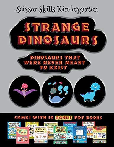 Scissor Skills Kindergarten (Strange Dinosaurs - Cut and Paste): This book comes with a collection of downloadable PDF books that will help your child make an excellent start to his/her education. Books are designed to improve hand-eye coordination, dev