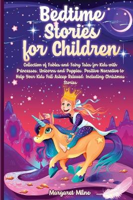 Bedtime Stories for Children: Collection of Fables and Fairy Tales for Kids with Princesses, Unicorns and Puppies. Positive Narrative to Help Your Kids Fall Asleep Relaxed. Including Christmas Stories