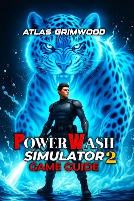Powerwash Simulator 2 Game Guide: Master Every Strategy, Unlock All Achievements, Optimize Your Play