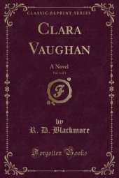 Clara Vaughan, Vol. 1 of 3: A Novel (Classic Reprint)