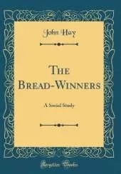 The Bread-Winners: A Social Study (Classic Reprint)