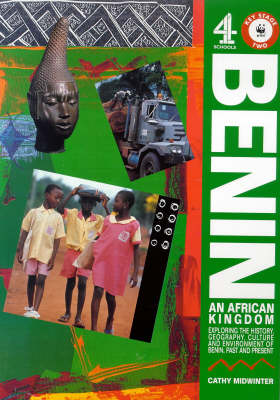 Benin: An African Kingdom - Exploring the History, Geography, Culture and Environment of Benin Past and Present